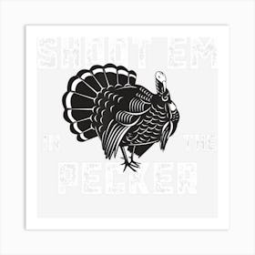 Turkey Hunting Legend Hunter Shoot Em In The Pecker Art Print