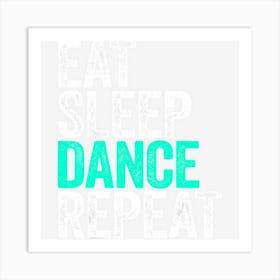 Eat Sleep Dance Repeat Dancer Art Print