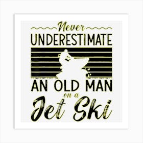 Never Underestimate An Old Man Jet Ski Jetski Jet Skiing Art Print