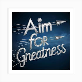 Aim For Greatness 4 Art Print