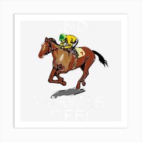 And Theyre Off Funny Horse Racing Gambling Gift Idea Art Print