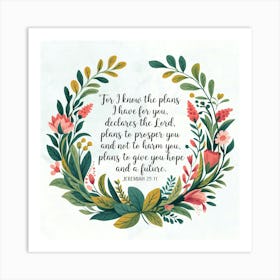 Jeremiah 29:11; “For I know the plans I have for you,” declares the LORD, "plans to prosper you and not to harm you, plans to give you hope and a future.”, Christian Art, Wreath of plants, Bible Verse Art Print