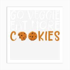 Go Veggie Eat More Cookies Lover Art Print