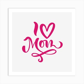 I Love Mom Art Print