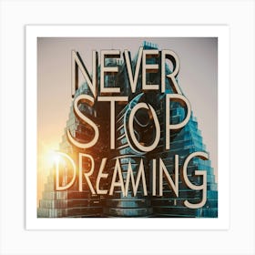 Never Stop Dreaming 6 Art Print