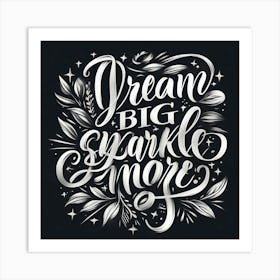 Dream Big Sparkle More 3 Art Print