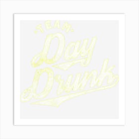 Team Day Drunk Funny Drinking For Alcohol Lovers Art Print