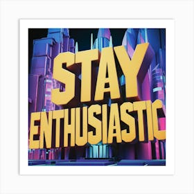 Stay Enthusiastic Art Print