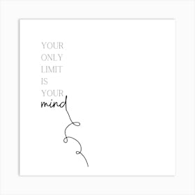 Your Only Limit Is Your Mind Art Print