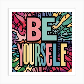Be Yourself 1 Art Print