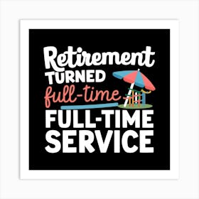 Retirement Turned Full Time Service Art Print