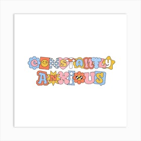 Constantly Anxious - Funny Quote Sarcasm Anxiety Gift 1 Art Print