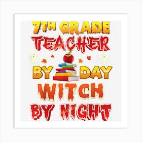 7th Grade Teacher By Day Witch By Night Seventh Halloween 1 Art Print