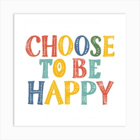 Choose To Be Happy Art Print