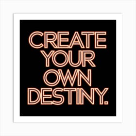 Create Your Own Destiny 1 Art Print