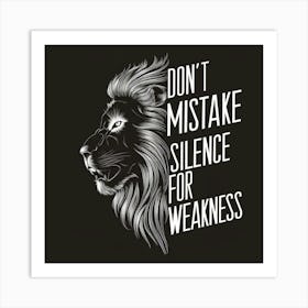 Don T Mistake Silence For Weakness Art Print