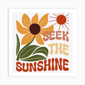 Seek The Sunshine Art Print