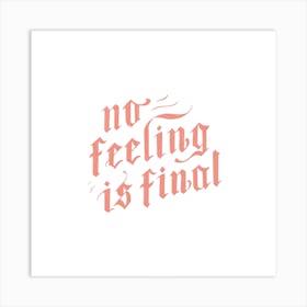 No Feeling Is Final Square Art Print