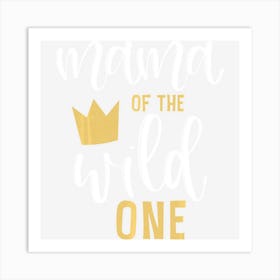 Mama Of The Wild One 1st Birthday Matching First Thing Mommy Art Print