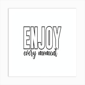 Enjoy Every Moment 1 Art Print