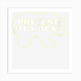 Pretend Im A Bear Halloween Costume Art Print