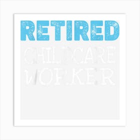 Retired Childcare Worker Gifts Funny Retirement Art Print