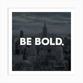 Be Bold 2 Art Print