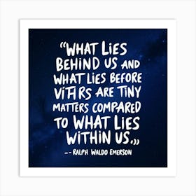 What Lies Behind Us What Lies Before Vira Are Compared To What Lies Within Us Art Print