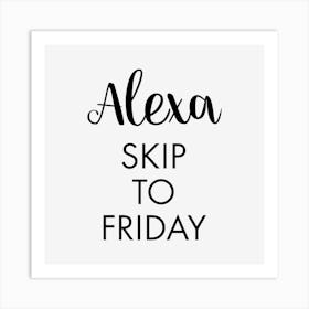 Alexa Skip To Friday Art Print