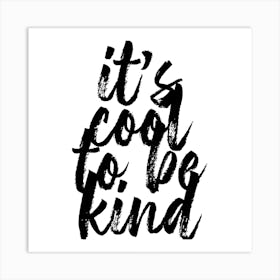 Its Cool To Be Kind Bold Script Square Art Print