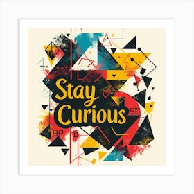 Stay Curious Art Print