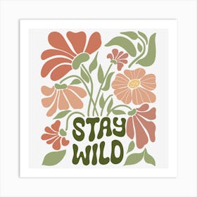 Stay Wild.A sophisticated and distinctive work of art, boho wild flowers, decorate the place as you wish, the touch of a creative artist. Art Print