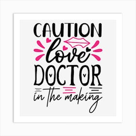 Caution Love Doctor In The Making Art Print