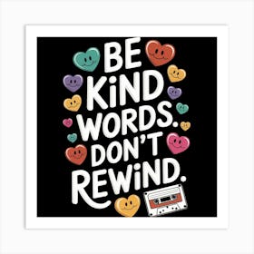 Be Kind Words Don'T Rewind Art Print