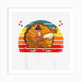 My Favorite Turkey Call Me Carpenter Thanksgiving Joiner Art Print