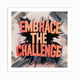 Embrace The Challenge Art Print