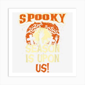 Spooky Season Is Upon Us Scary Halloween Costume Men Women Art Print