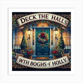 Deck The Halls With Bogs Of Holly Art Print