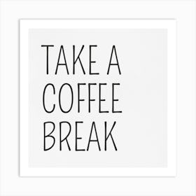 Take A Coffee Break Art Print