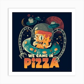We Came in Pizza - Funny Food Alien Gift 1 Art Print