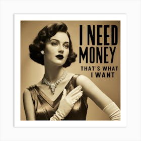 I Need Money That'S What I Want Art Print