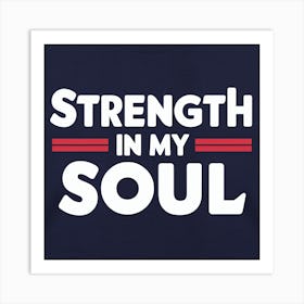 Strength In My Soul Art Print