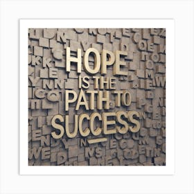 Hope Is The Path To Success Art Print