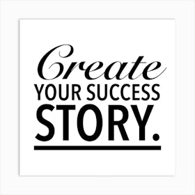 Create Your Success Story Art Print