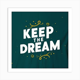 Keep The Dream 7 Art Print