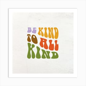 Be Kind To All Kind Art Print