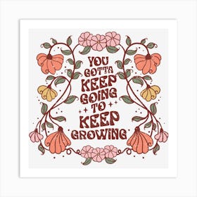 You Got To Keep Growing Art Print