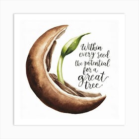 Within Every Seed The Potential For A Great Tree Art Print