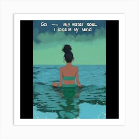 Go To Water Soul Lose My Mind Art Print