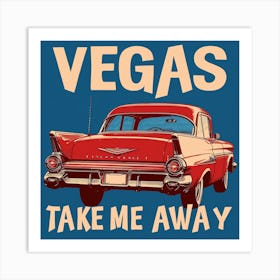 Vegas Take Me Away Art Print